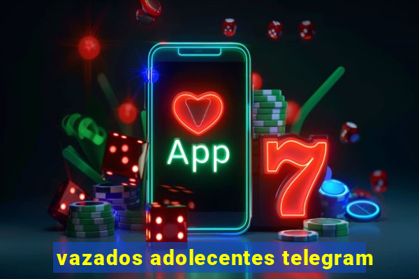 vazados adolecentes telegram